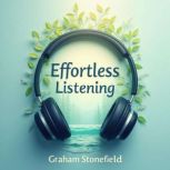 Effortless Listening Journey Through..., Graham Stonefield