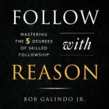 Follow With Reason, Bob Galindo Jr.