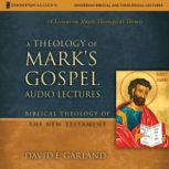 A Theology of Marks Gospel Audio Le..., David E. Garland