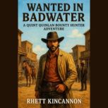 Wanted In Badwater, Rhett Kincannon