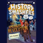 History Smashers: The American Revolution, Kate Messner
