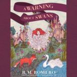 A Warning About Swans, R. M. Romero