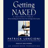 Getting Naked A Business Fable About Shedding the Three Fears That Sabotage Client Loyalty, Patrick Lencioni