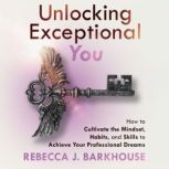 Unlocking Exceptional You, Rebecca Barkhouse