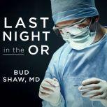Last Night in the OR, Bud Shaw