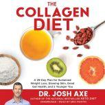 The Collagen Diet A 28-Day Plan for Sustained Weight Loss, Glowing Skin, Great Gut Health, and a Younger You, Dr. Josh Axe