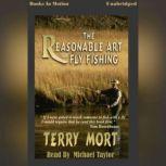 The Reasonable Art of Fly Fishing, Terry Mort