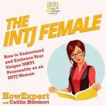 The INTJ Female How to Understand and Embrace Your Unique MBTI Personality as an INTJ Woman, HowExpert