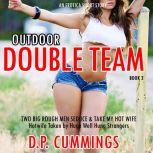 Outdoor Double Team Two Big Rough Men Seduce & Take My Hot Wife An Erotica Short Story Book 1, D.P. Cummings