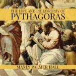 The Life and Philosophy of Pythagoras, Manly Palmer Hall