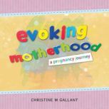 Evoking Motherhood, Christine M Gallant