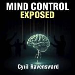 Mind Control Exposed The Hidden Forc..., Cyril Ravensward