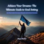 Achieve Your Dreams The Ultimate Gui..., Maya Sinclair