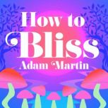 How to Bliss, Adam Martin
