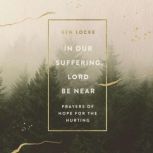 In Our Suffering, Lord Be Near, Ben Locke
