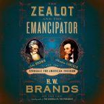 The Zealot and the Emancipator, H. W. Brands