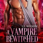 A Vampire Bewitched, L.E. Wilson
