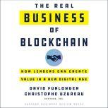 The Real Business of Blockchain How Leaders Can Create Value in a New Digital Age, David Furlonger