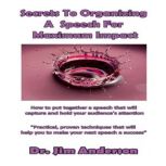 Secrets to Organizing a Speech for Ma..., Dr. Jim Anderson