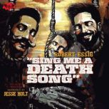 Sing Me A Death Song, Robert Essig