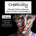 Creativity Tips and Tricks to Become More Creative and Intelligent, Samirah Eaton