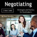 Negotiating Strategies and Tactics for Dealmakers, Tom Hendrix
