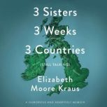 3 Sisters 3 Weeks 3 Countries Still ..., Elizabeth Moore Kraus