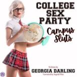 College Sex Party: Campus Sluts A Steamy Collection of Sexy Short Stories, Georgia Darling