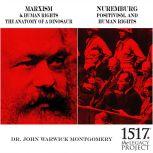 Marxism & Human Rights The Anatomy of a Dinosaur; Nuremburg: Positivism, and Human Rights, John Warwick Montgomery