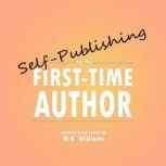 Self-Publishing for the First-Time Author Edition 2, M.K. Williams