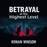 Betrayal at the Highest Level Secret..., Ronan Winslow