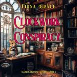 Clockwork Conspiracy A Darla Digby C..., Fiona Grace