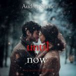 Until Now Love in SilverpeakBook 1..., Audrey Shine