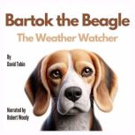 Bartok the Beagle The Weather Watche..., David Tobin