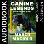 Canine Legends A Dog Agility Story, Marco Magiolo