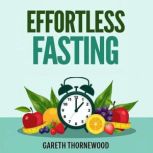 Effortless Fasting Transform Your He..., Gareth Thornewood