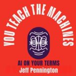 You Teach the Machines, Jeff Pennington