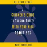 A Chicken's Guide to Talking Turkey with Your Kids About Sex, Kevin Leman