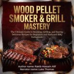 Wood Pellet Smoker Grill Mastery, Rakib Hossain Alif