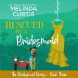 Rescued by a Bridesmaid, Melinda Curtis