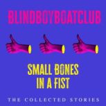 Small Bones in a Fist, Blindboyboatclub
