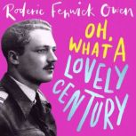 Oh, What a Lovely Century, Roderic Fenwick Owen