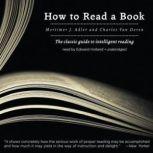 How to Read a Book The Classic Guide to Intelligent Reading, Mortimer J. Adler and Charles Van Doren