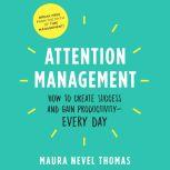 Attention Management How to Create Success and Gain Productivity, Maura Nevel Thomas