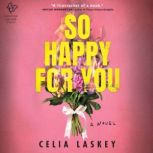 So Happy for You, Celia Laskey