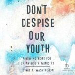 Dont Despise Our Youth, David A. Washington