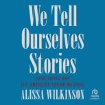 We Tell Ourselves Stories, Alissa Wilkinson