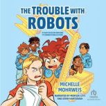 The Trouble with Robots, Michelle Mohrweis