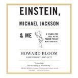 Einstein, Michael Jackson & Me A Search for Soul in the Power Pits of Rock and Roll, Howard Bloom