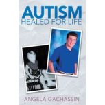 Autism Healed for Life, Angela Gachassin